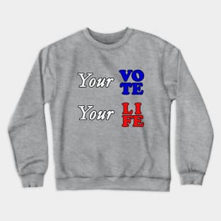 Your vote your life Crewneck Sweatshirt